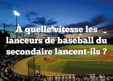 À quelle vitesse les lanceurs de baseball du secondaire lancent-ils ?